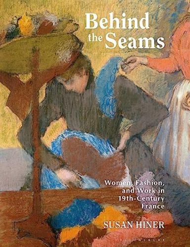 Libro: Behind The Seams: Women, Fashion, And Work In 19th-ce