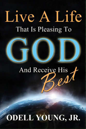 Live A Life That Is Pleasing To God And Receive His Best!, De Taylor, Dana. Editorial Createspace, Tapa Blanda En Inglés