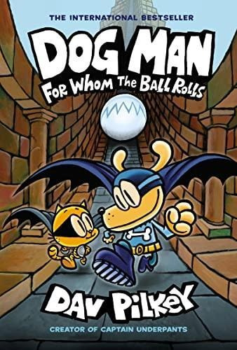 Dog Man: For Whom The Ball Rolls: A Graphic Novel (dog Man #