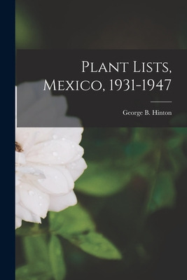 Libro Plant Lists, Mexico, 1931-1947 - Hinton, George B. ...