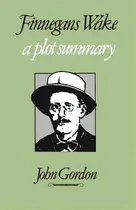 Comprar Finnegans Wake: A Plot Summary, De Gordon, John. Editorial Syracuse Univ Pr, Tapa Blanda En Inglés