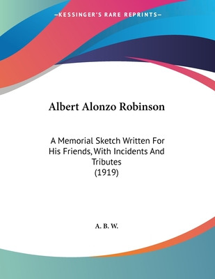 Libro Albert Alonzo Robinson: A Memorial Sketch Written F...