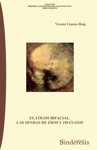 El Lógos Bifacial. Las Sendas De Éros Y Thánatos: 3 (colecci