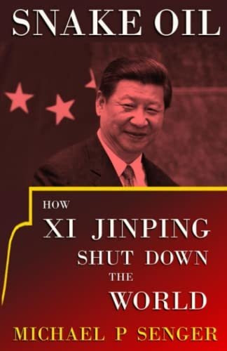 Book : Snake Oil How Xi Jinping Shut Down The World -...