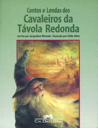 Contos e lendas dos cavaleiros da Távola Redonda de Jacqueline Mirande Editora C.I.A. Das Letras