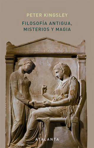 Peter Kingsley Filosofía antigua, misterios y magia Editorial Atalanta