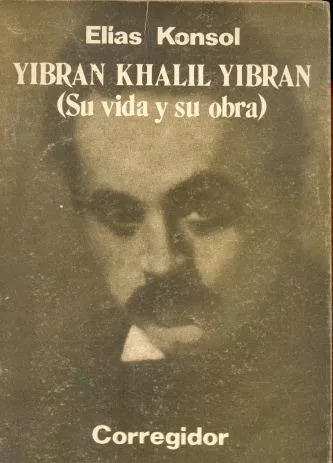 Elías Konsol: Yibran Khalil Yibran (su Vida Y Su Obra)