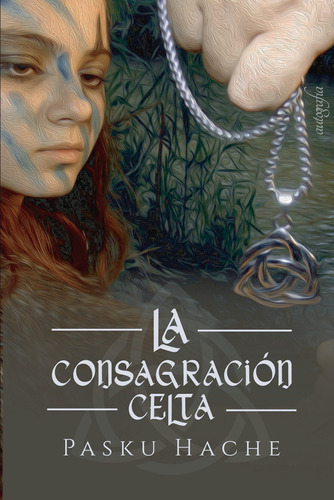 La Consagración Celta, De Hache , Pasku.., Vol. 1.0. Editorial Autografía, Tapa Blanda, Edición 1.0 En Español, 2016