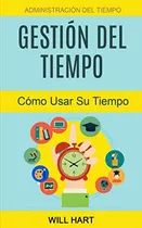 Comprar Libro : Gestion Del Tiempo Administracion Del Tiempo Como..