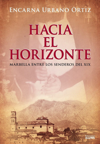 Hacia El Horizonte Marbella Entre Los Senderos Del Xix, De Urbano Ortiz, Encarna. Editorial Ediciones Algorfa, Tapa Blanda En Español