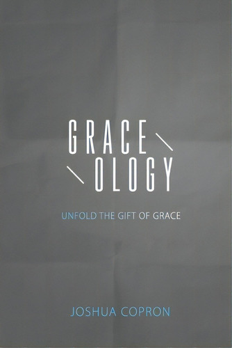 Graceology: Unfold The Gift Of Grace, De Copron, Joshua. Editorial Lightning Source Inc, Tapa Blanda En Inglés