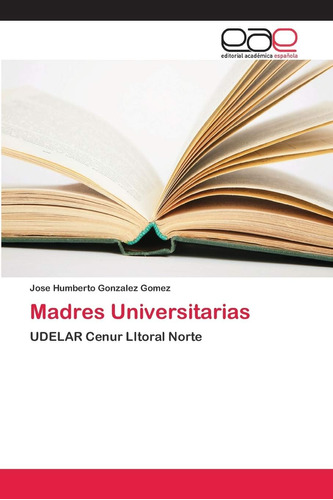 Libro: Madres Universitarias: Udelar Cenur Litoral Norte (sp