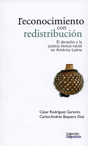 Reconocimiento Con Redistribución. El Derecho Y La Justicia Étnico-racial En América Latina, De César Rodríguez Garavito. Editorial Dejusticia, Tapa Blanda, Edición 1 En Español, 2015