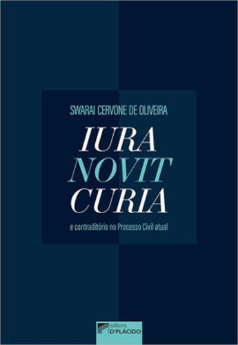 Iura Novit Curia E Contraditório No Código De Processo Civ, De Oliveira, Swarai Cervone De. Editorial D'placido Editora, Capa Mole, Edição 2020-08-24 00:00:00 Em Português