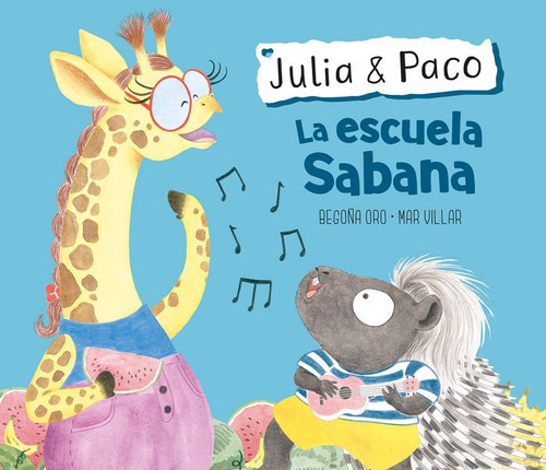 La escuela Sabana (Julia & Paco. ÃÂlbum ilustrado), de Oro, Begoña. Editorial Beascoa, tapa dura en español