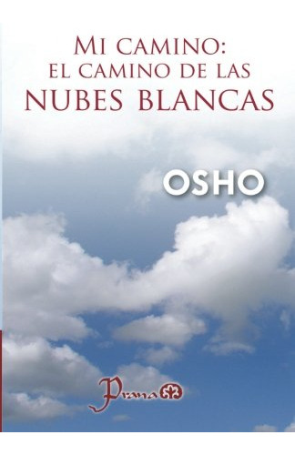 Libro : Mi Camino. El Camino De Las Nubes Blancas - Osho,..
