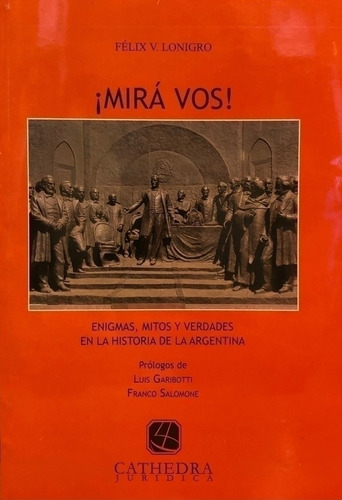 Mirá Vos - Enigmas, Mitos Y Verdades En Historia Argentina