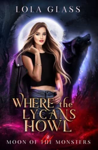Where The Lycans Howl (moon Of The Monsters) - Glass, De Glass, Lola. Editorial Independently Published En Inglés