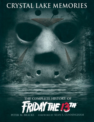 Libro Crystal Lake Memories Complete History Friday The 13th