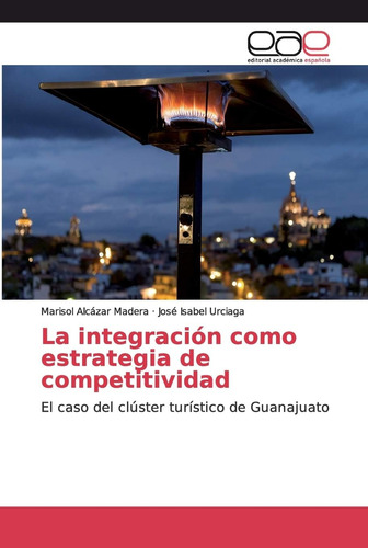 Libro: La Integración Como Estrategia De Competitividad: El 