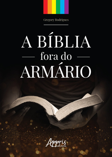 A bíblia fora do armário, de Souza, Gregory Rodrigues Roque de. Appris Editora e Livraria Eireli - ME, capa mole em português, 2018