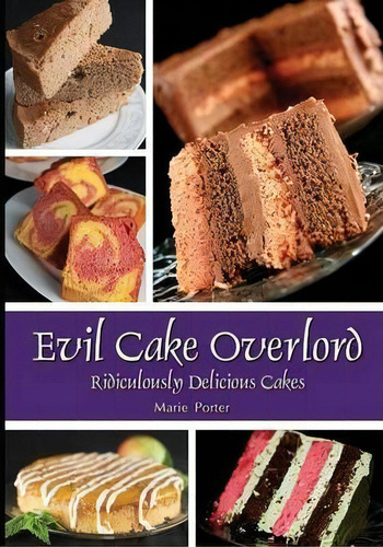 Evil Cake Overlord: Ridiculously Delicious Cakes, De Marie Porter., Vol. 1. Editorial Celebration Generation, Tapa Blanda En Inglés