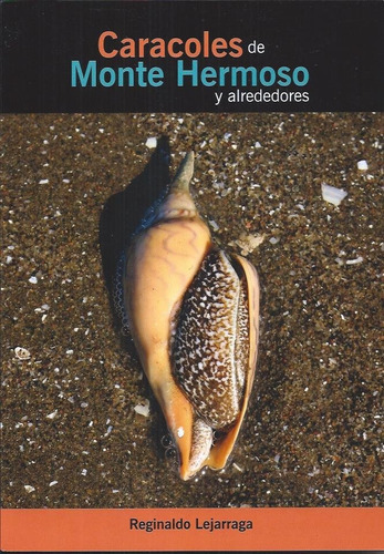 Caracoles De Monte Hermoso Y Alrededores, De Reginaldo Lejarraga. Editorial Del Autor, Tapa Blanda En Español, 2017