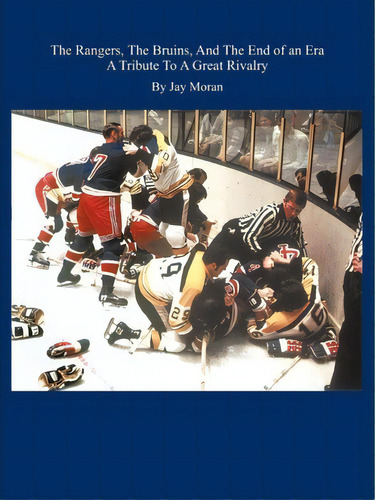 The Rangers, The Bruins, And The End Of An Era, De Jay Moran. Editorial Authorhouse, Tapa Blanda En Inglés, 2009