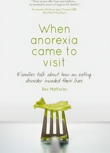 When Anorexia Came To Visit: Families Talk About How An Eating Disorder Invaded Their Lives, De Bev Mattocks. Editorial Creative Copy, Tapa Blanda En Inglés