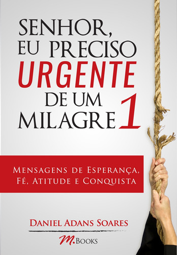 Senhor, Eu Preciso Urgente de Um Milagre, de Soares, Daniel Adans. M.Books do Brasil Editora Ltda, capa mole em português, 2014