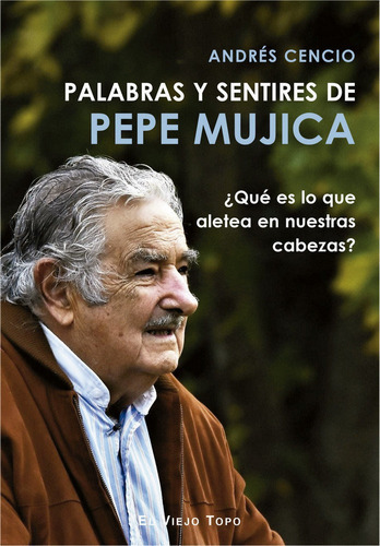 Palabras Y Sentires De Pepe Mujica - Cencio,andres 