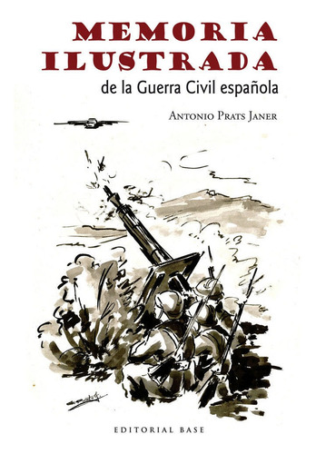 Memoria Ilustrada De La Guerra Civil - Antonio Prats