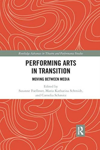 Performing Arts In Transition (routledge Advances In Theatre & Performance Studies), De Foellmer, Susanne. Editorial Routledge, Tapa Blanda En Inglés