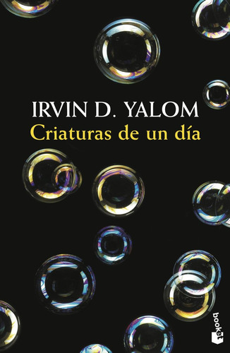 Criaturas De Un Dia - Irvin D. Yalom
