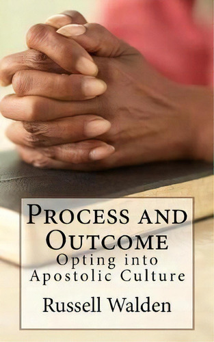 Process And Outcome : Opting Into Apostolic Culture: Opting Into Apostolic Culture, De Russell E Walden., Vol. 1. Editorial Createspace Independent Publishing Platform, Tapa Blanda En Inglés
