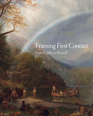 Framing First Contact : From Catlin To Russell - Kate Ell...