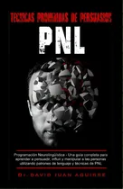Comprar Tecnicas Prohibidas De Persuasion Pnl: Programaciãâ³n Neurolingãâ¼ãâstica - Una Guãâa Compl..., De Aguirre, David J.. Editorial Lulu Pr, Tapa Blanda En Español