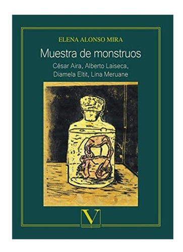 Libro: Muestra Monstruos: César Aira, Alberto Laiseca, Di&..
