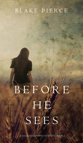 Before He Sees (a Mackenzie White Mystery-book 2), De Pierce, Blake. Editorial Blake Pierce, Tapa Dura En Inglés