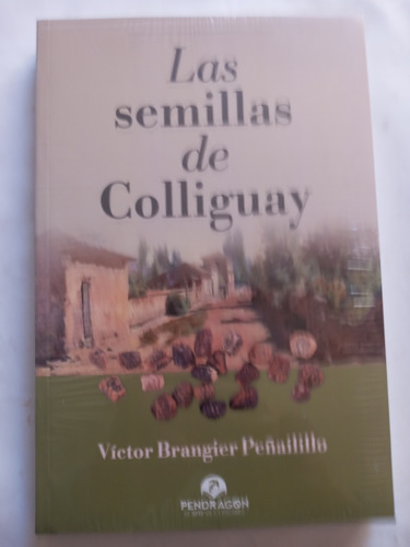 Las Semillas De Colliguay.editoral Pendragon