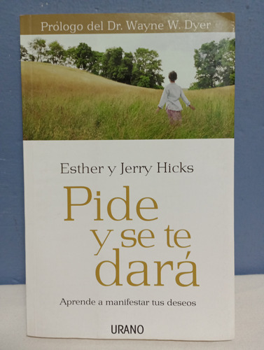 Pide Y Se Te Dará./ Esther Y Jerry Hicks