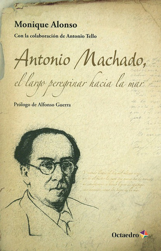 Antonio Machado El Largo Peregrinar Hacia La Mar, De Alonso, Monique. Editorial Octaedro, Tapa Blanda, Edición 1 En Español, 2013
