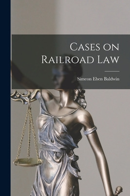 Libro Cases On Railroad Law - Baldwin, Simeon Eben 1840-1...