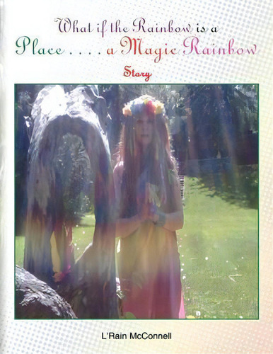 What If The Rainbow Is A Place, De L'rain Mcnell. Editorial Xlibris, Tapa Blanda En Inglés