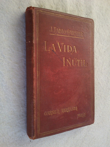 La Vida Inútil - José Fabio Garnier - 1910