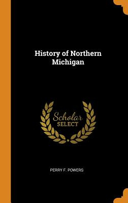 Libro History Of Northern Michigan - Powers, Perry F.