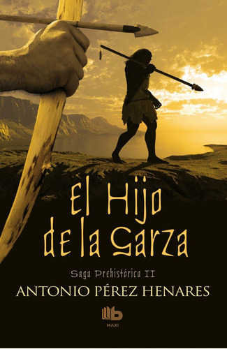 El Hijo De La Garza (saga Prehistorica #2), De Pérez Henares, Antonio. Editorial B De Bolsillo, Tapa Blanda En Español