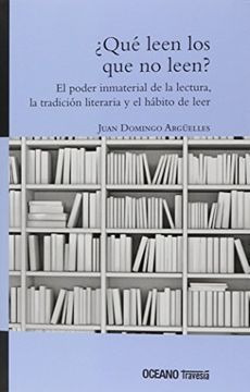 Que Leen Los Que No Leen? - Arguelles Juan Domingo (libro) -