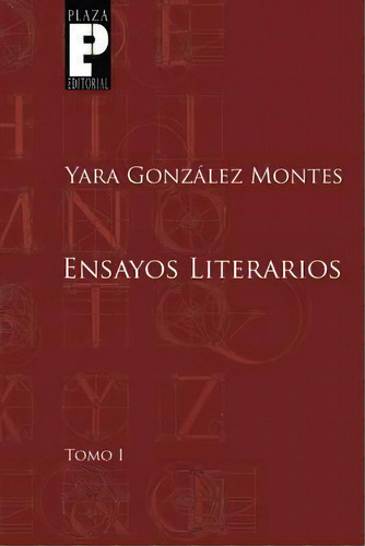 Ensayos Literarios, Tomo 1, De Yara Gonzalez Montes. Editorial Createspace, Tapa Blanda En Español