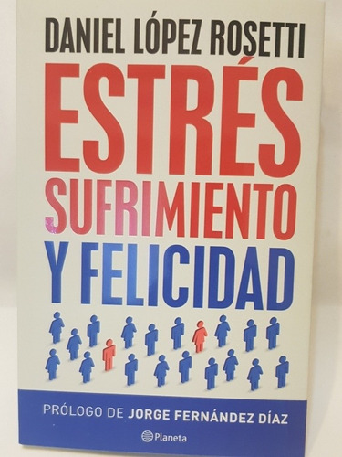 Libro Estrés, Sufrimiento Y Felicidad- Daniel López Rosetti 